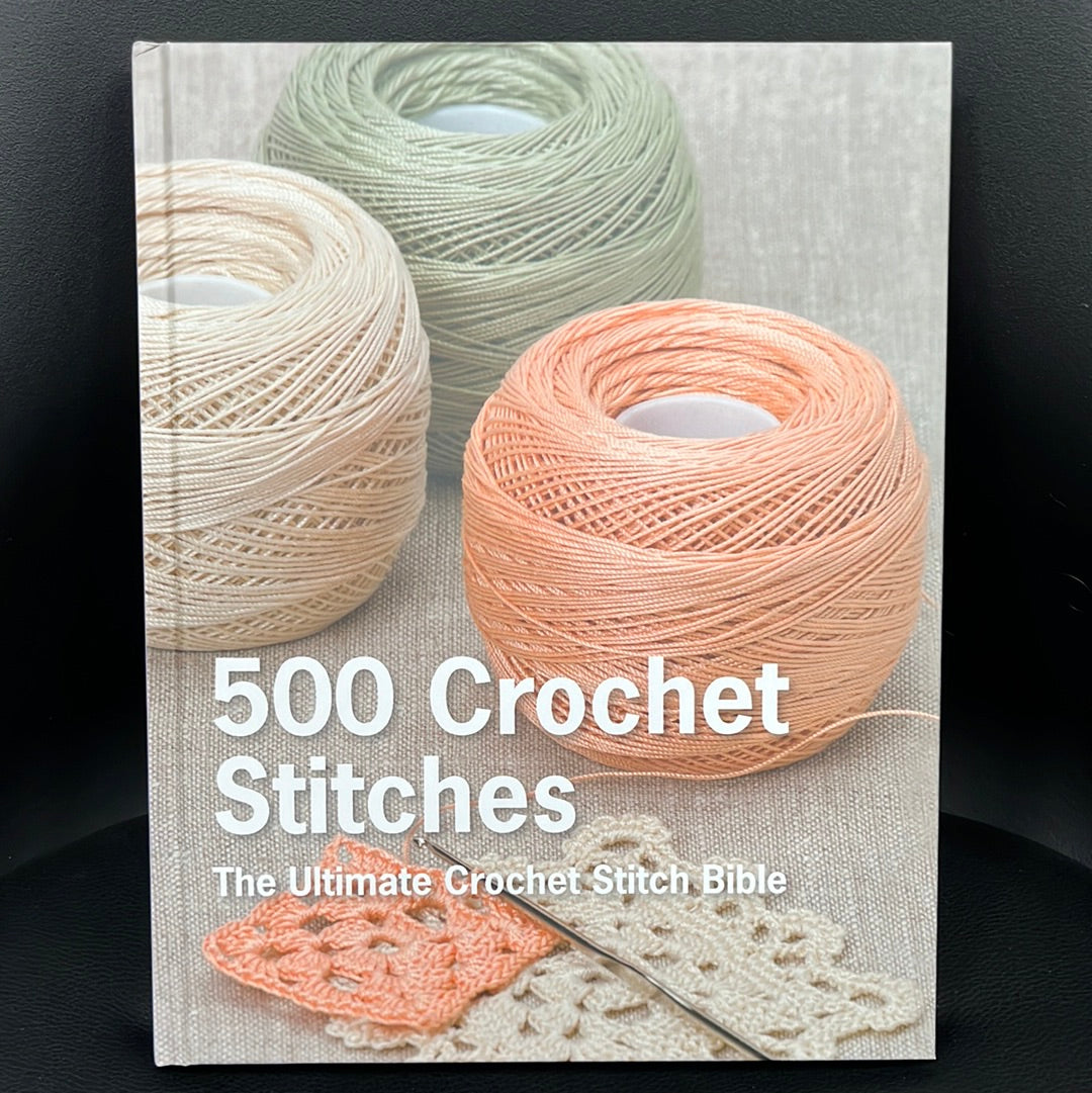 500 Crochet Stitches: The Ultimate Crochet Stitch Bible