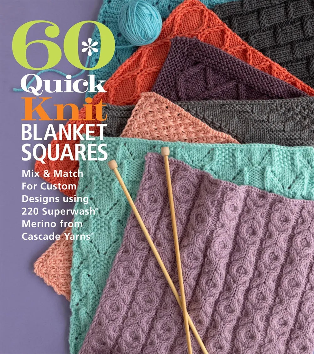 60 Quick Knit Blanket Squares: Mix & Match for Custom Designs using 220 Superwash® Merino from Cascade Yarns®